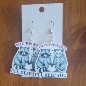 You're Weird I'll Keep You Raccoon Earrings